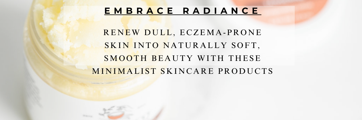 Embrace Radiance From Dry, Eczema Skin to Soft, Smooth and Glowing Skin Naturally with Pure and Coco Products