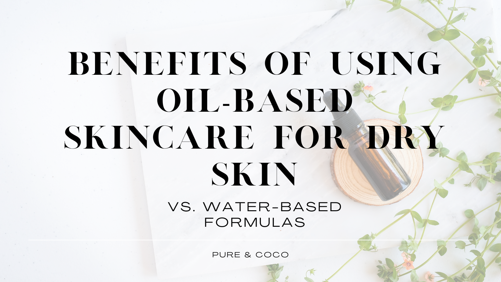 Benefits of Using Oil-Based Skincare for Dry Skin โ Pure & Coco